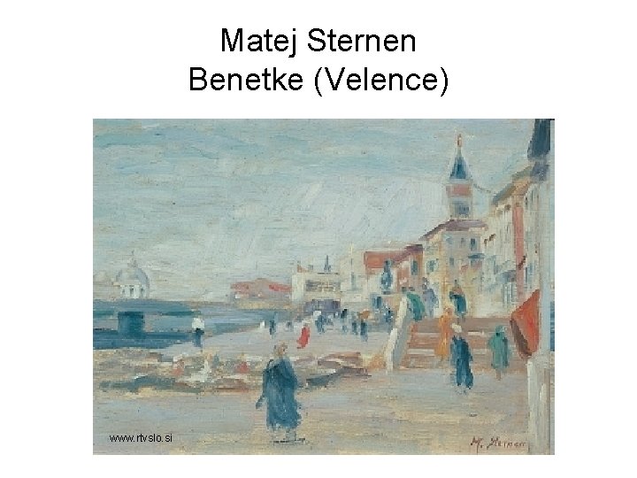 Matej Sternen Benetke (Velence) www. rtvslo. si 