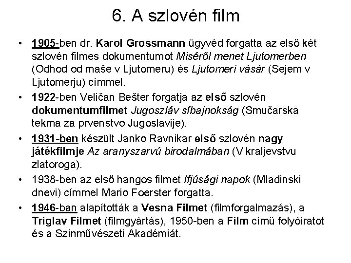 6. A szlovén film • 1905 -ben dr. Karol Grossmann ügyvéd forgatta az első