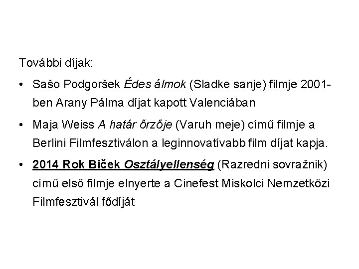 További díjak: • Sašo Podgoršek Édes álmok (Sladke sanje) filmje 2001 ben Arany Pálma