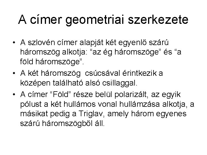 A címer geometriai szerkezete • A szlovén címer alapját két egyenlő szárú háromszög alkotja: