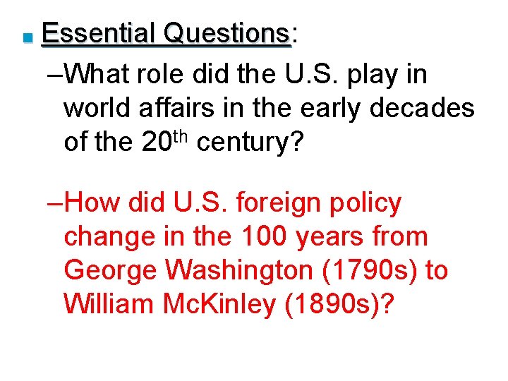 ■ Essential Questions: Questions –What role did the U. S. play in world affairs