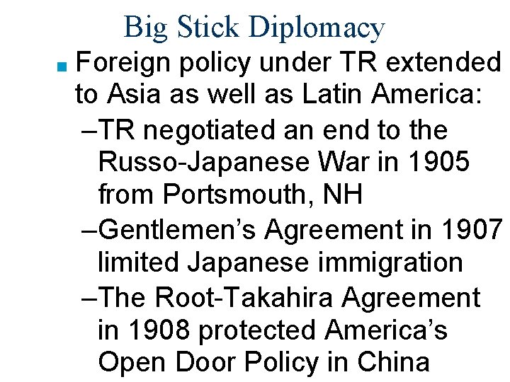 Big Stick Diplomacy ■ Foreign policy under TR extended to Asia as well as