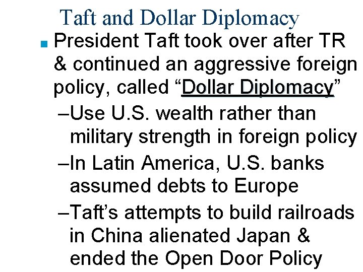 Taft and Dollar Diplomacy ■ President Taft took over after TR & continued an