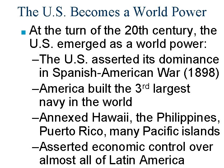 The U. S. Becomes a World Power ■ At the turn of the 20