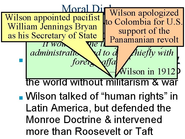 Moral Diplomacy Wilson apologized Wilson appointed pacifist ■ Wilson was well-versed in to Colombia