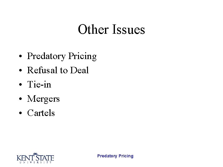 Other Issues • • • Predatory Pricing Refusal to Deal Tie-in Mergers Cartels Predatory