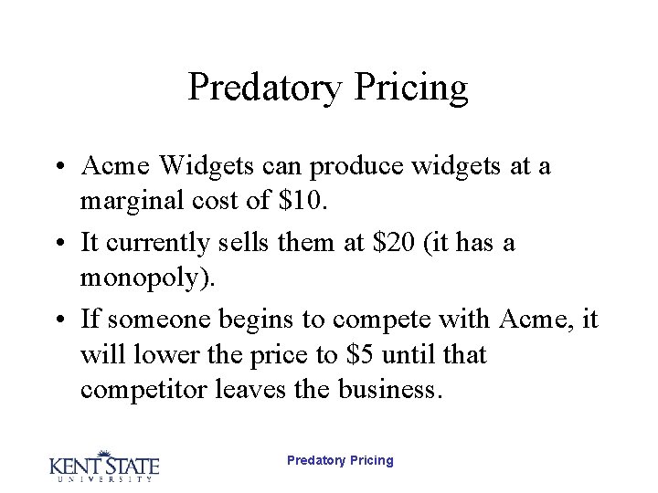 Predatory Pricing • Acme Widgets can produce widgets at a marginal cost of $10.