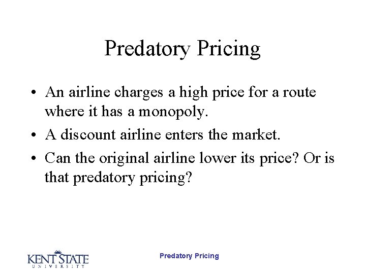 Predatory Pricing • An airline charges a high price for a route where it