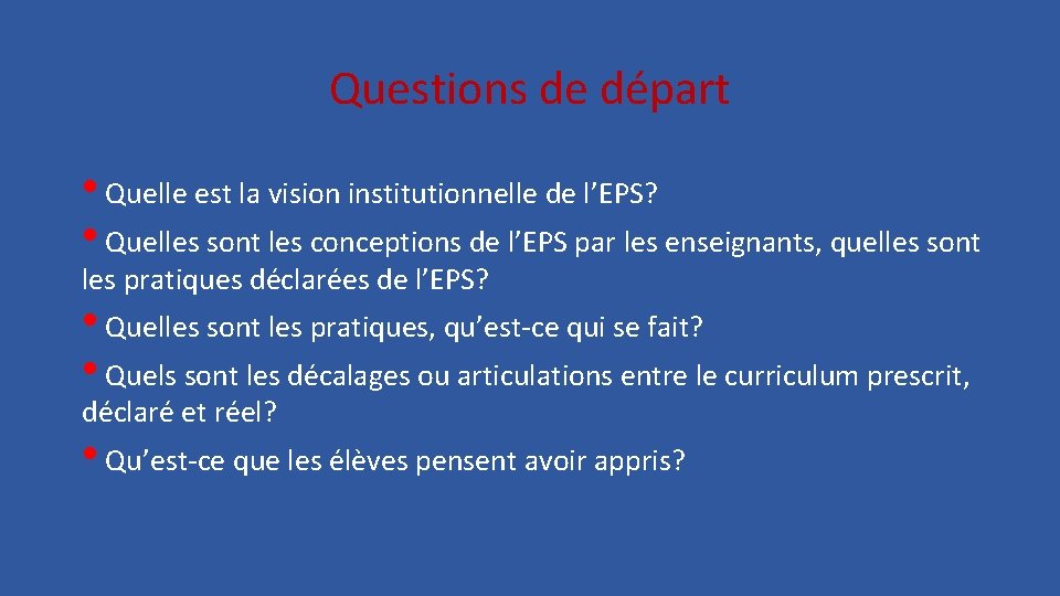 Questions de départ • Quelle est la vision institutionnelle de l’EPS? • Quelles sont