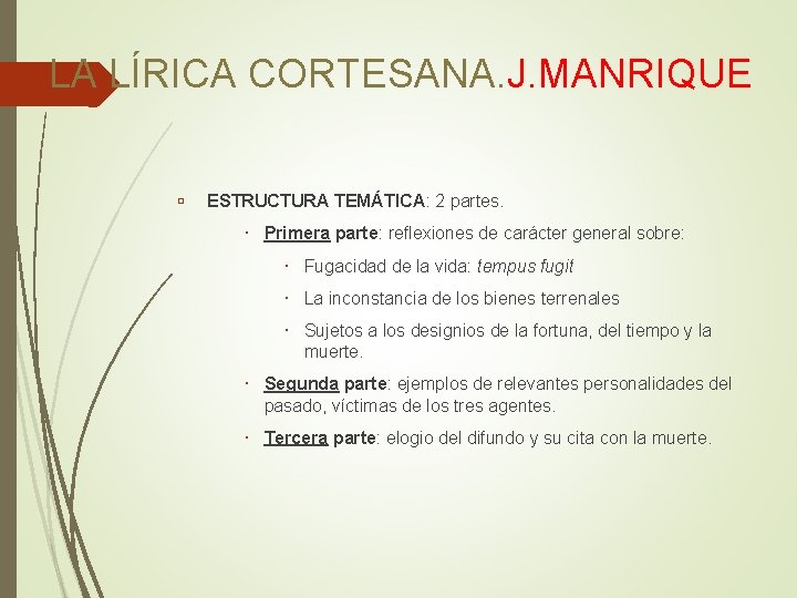 LA LÍRICA CORTESANA. J. MANRIQUE ESTRUCTURA TEMÁTICA: 2 partes. Primera parte: reflexiones de carácter