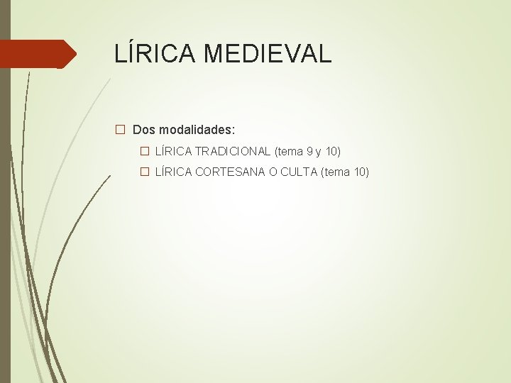 LÍRICA MEDIEVAL � Dos modalidades: � LÍRICA TRADICIONAL (tema 9 y 10) � LÍRICA