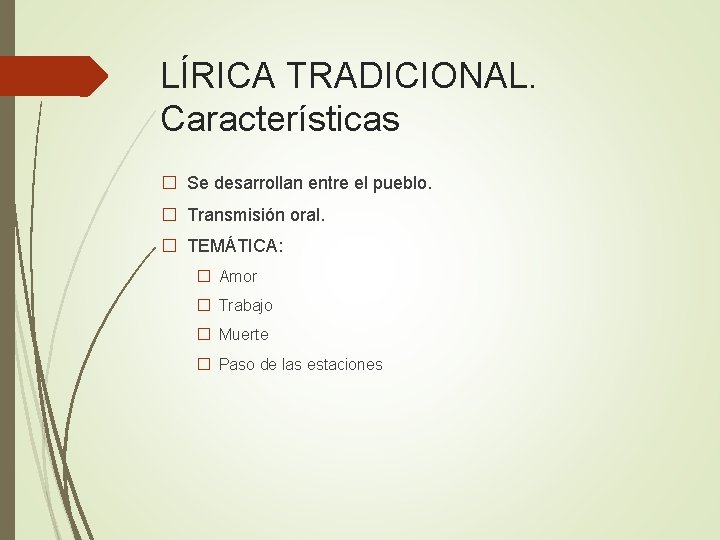 LÍRICA TRADICIONAL. Características � Se desarrollan entre el pueblo. � Transmisión oral. � TEMÁTICA: