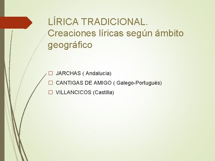 LÍRICA TRADICIONAL. Creaciones líricas según ámbito geográfico � JARCHAS ( Andalucía) � CANTIGAS DE