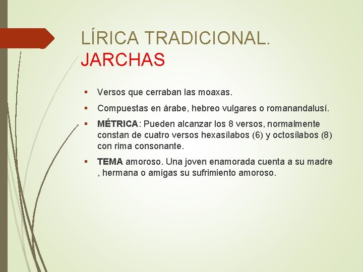 LÍRICA TRADICIONAL. JARCHAS Versos que cerraban las moaxas. Compuestas en árabe, hebreo vulgares o