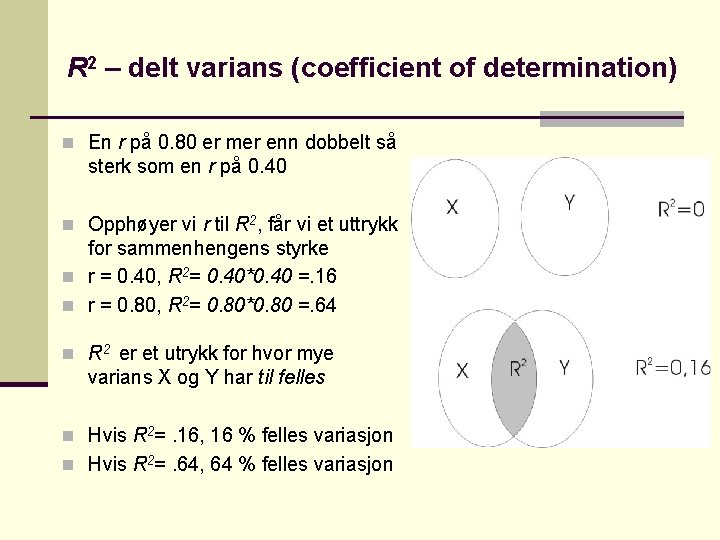 R 2 – delt varians (coefficient of determination) n En r på 0. 80