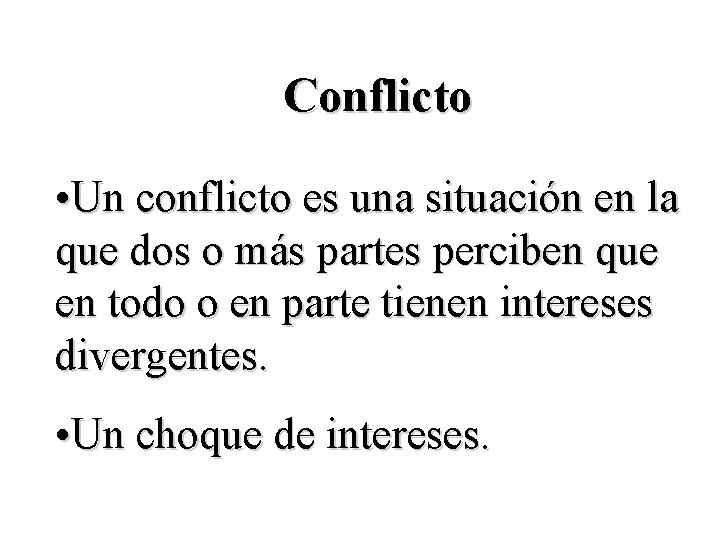 Conflicto • Un conflicto es una situación en la que dos o más partes