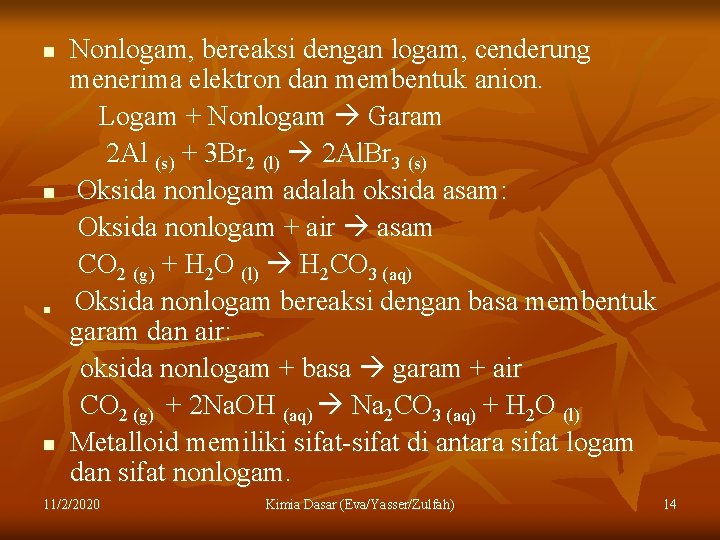 n n Nonlogam, bereaksi dengan logam, cenderung menerima elektron dan membentuk anion. Logam +