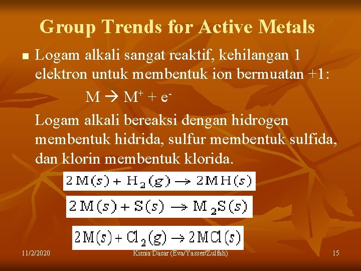 Group Trends for Active Metals n Logam alkali sangat reaktif, kehilangan 1 elektron untuk