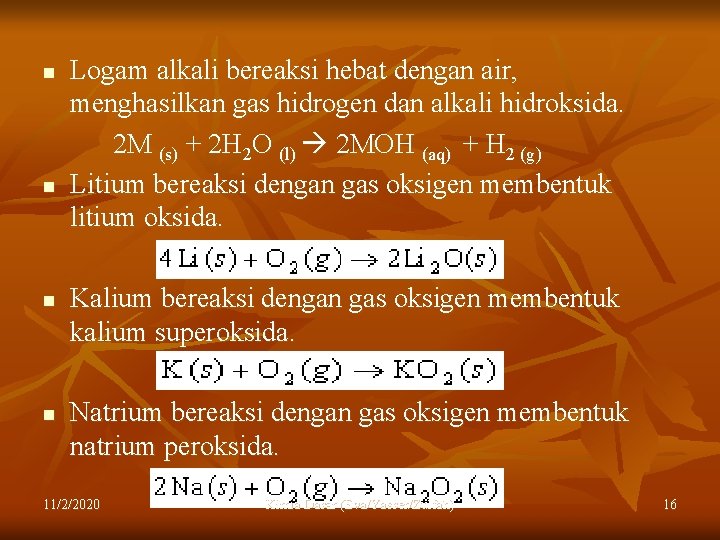 n n Logam alkali bereaksi hebat dengan air, menghasilkan gas hidrogen dan alkali hidroksida.