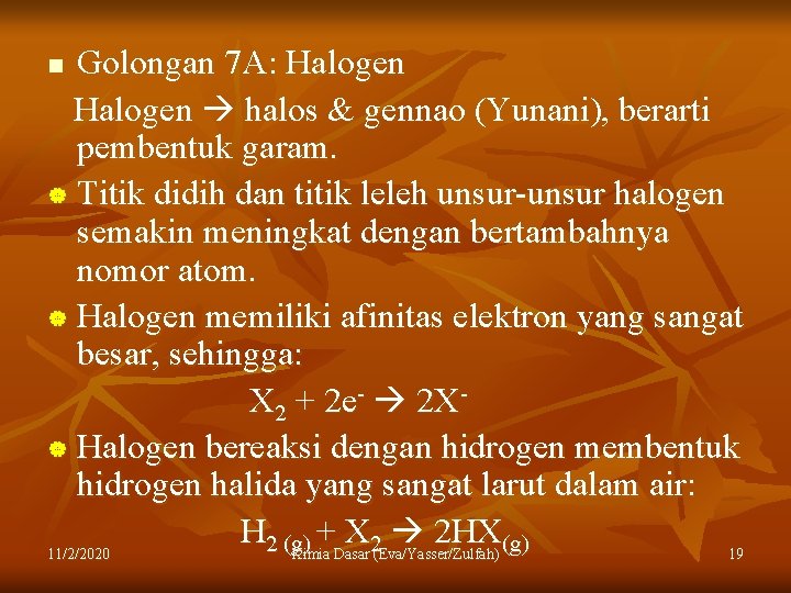 Golongan 7 A: Halogen halos & gennao (Yunani), berarti pembentuk garam. | Titik didih
