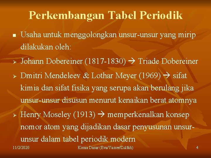 Perkembangan Tabel Periodik n Ø Ø Usaha untuk menggolongkan unsur-unsur yang mirip dilakukan oleh: