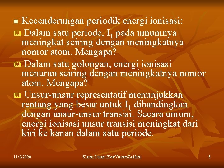 Kecenderungan periodik energi ionisasi: & Dalam satu periode, I 1 pada umumnya meningkat seiring