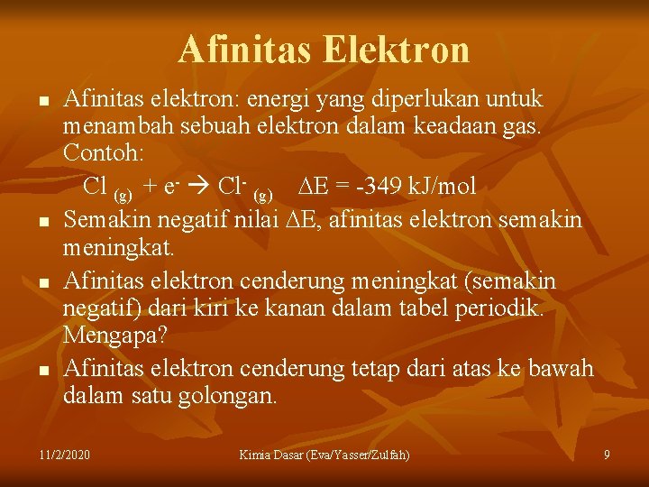 Afinitas Elektron n n Afinitas elektron: energi yang diperlukan untuk menambah sebuah elektron dalam