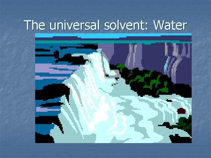 The universal solvent: Water 