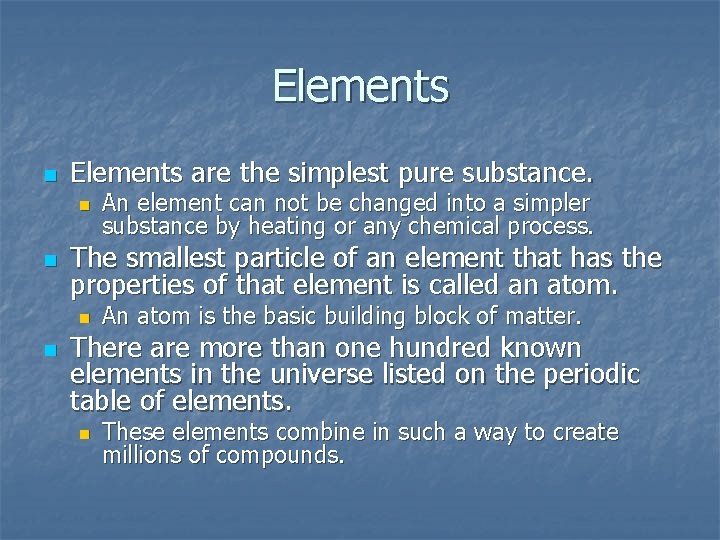 Elements n Elements are the simplest pure substance. n n The smallest particle of