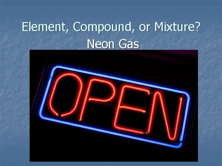 Element, Compound, or Mixture? Neon Gas 