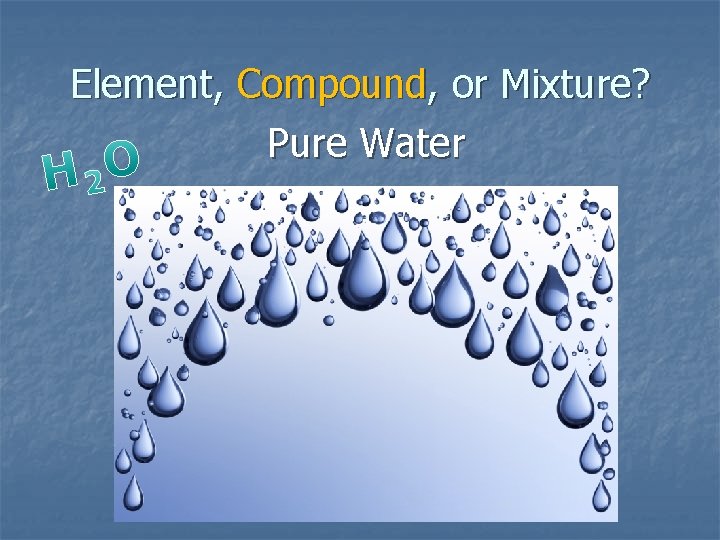 Element, Compound, or Mixture? Pure Water 