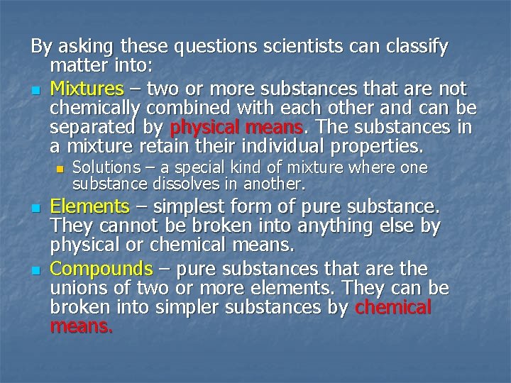 By asking these questions scientists can classify matter into: n Mixtures – two or