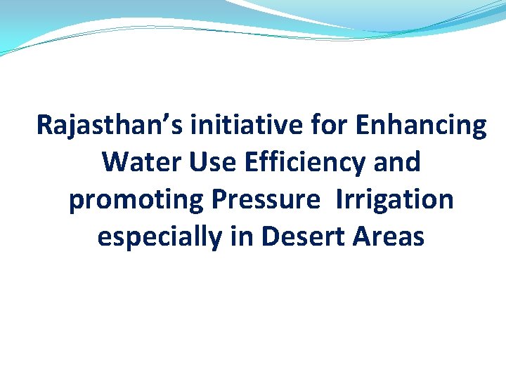 Rajasthan’s initiative for Enhancing Water Use Efficiency and promoting Pressure Irrigation especially in Desert