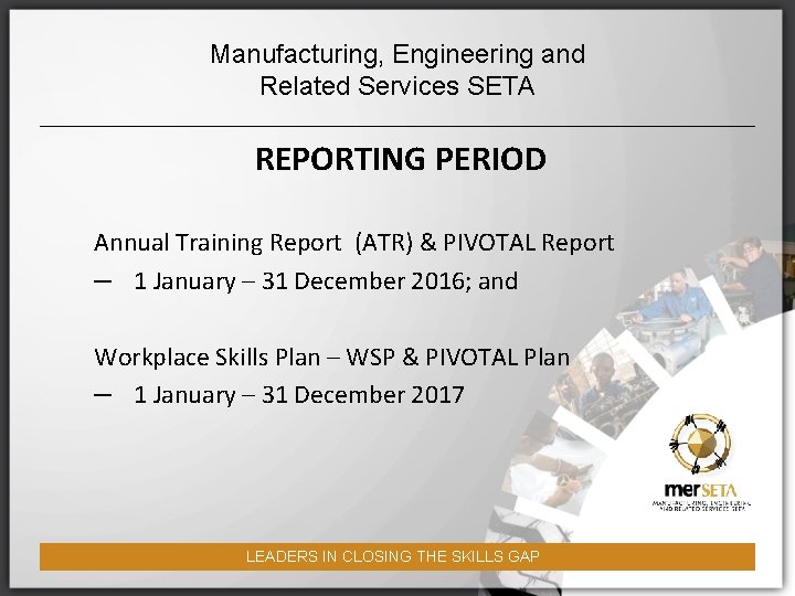 Manufacturing, Engineering and Related Services SETA REPORTING PERIOD Annual Training Report (ATR) & PIVOTAL