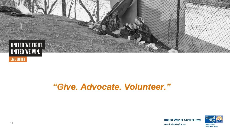 “Give. Advocate. Volunteer. ” 11 United Way of Central Iowa www. United. Way. DM.