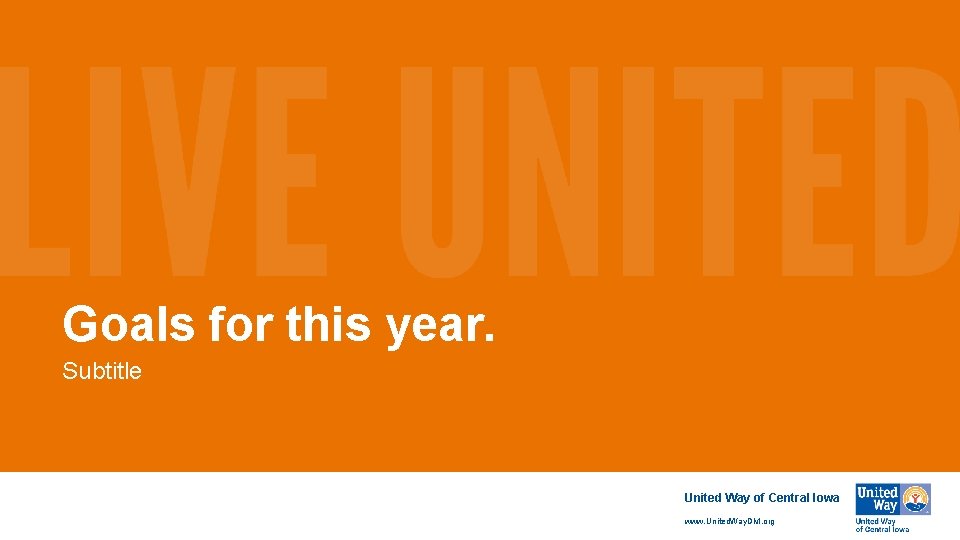 Goals for this year. Subtitle United Way of Central Iowa www. United. Way. DM.