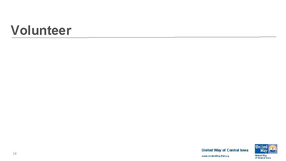 Volunteer 14 United Way of Central Iowa www. United. Way. DM. org 