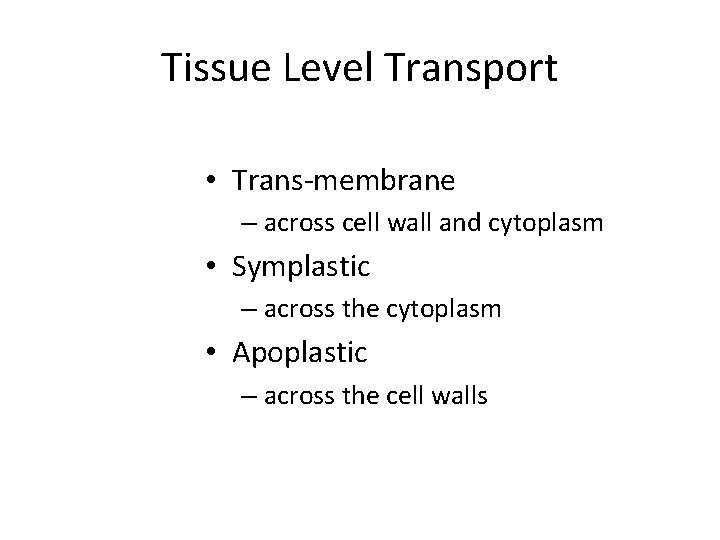Tissue Level Transport • Trans-membrane – across cell wall and cytoplasm • Symplastic –
