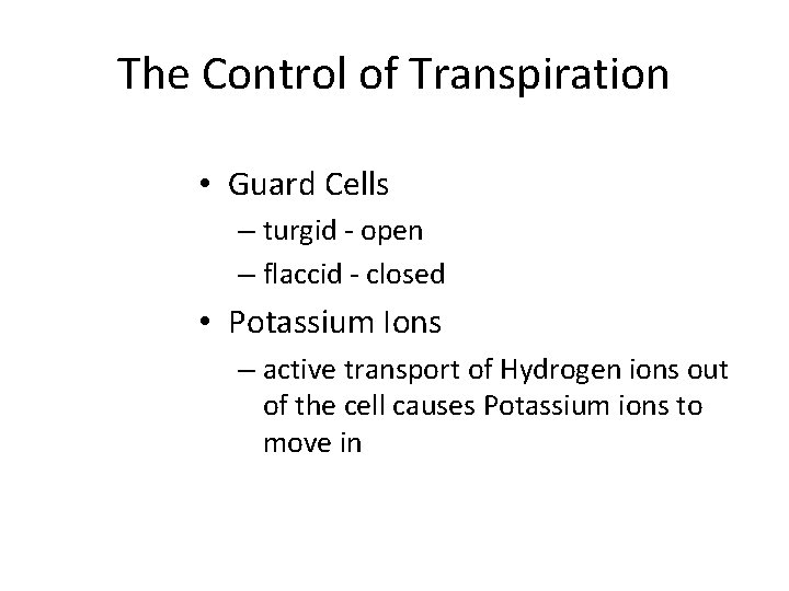The Control of Transpiration • Guard Cells – turgid - open – flaccid -