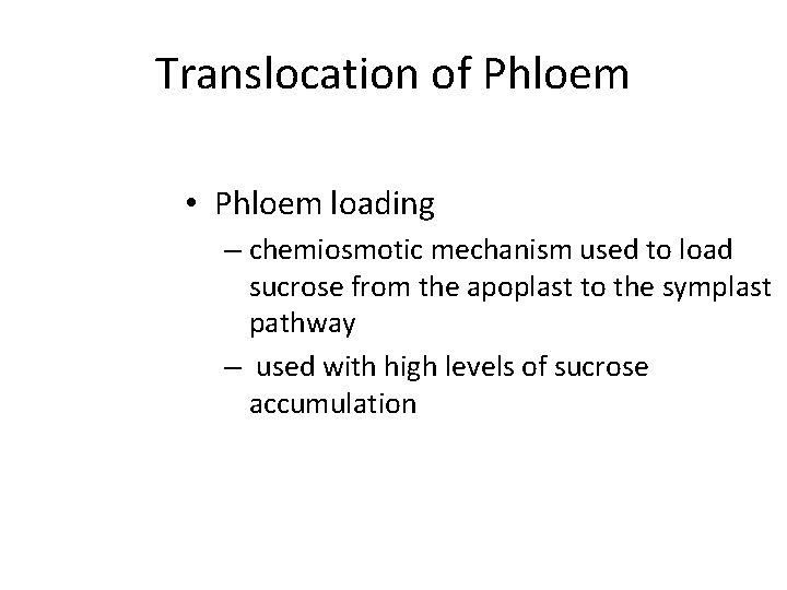 Translocation of Phloem • Phloem loading – chemiosmotic mechanism used to load sucrose from