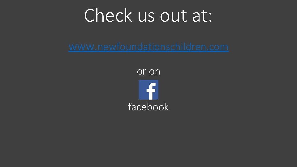 Check us out at: www. newfoundationschildren. com or on facebook 