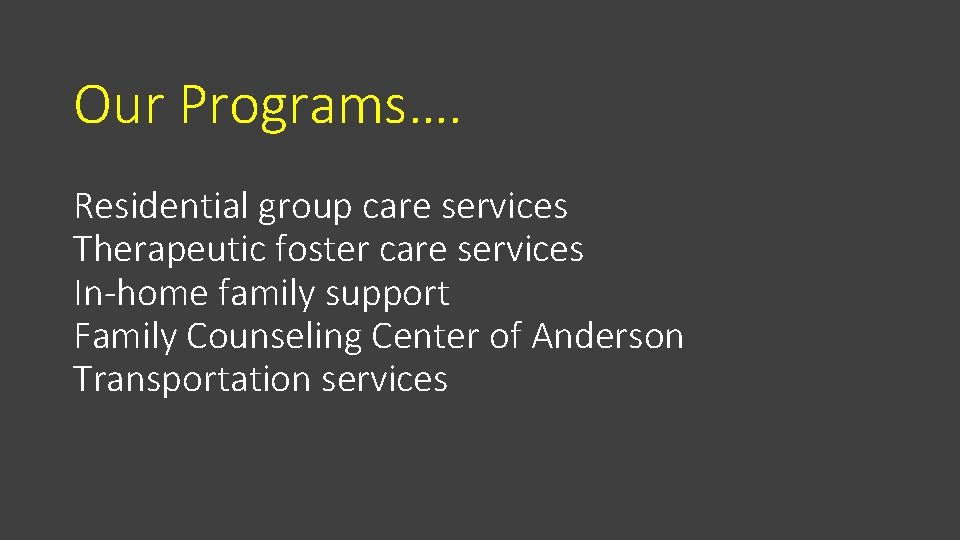 Our Programs…. Residential group care services Therapeutic foster care services In-home family support Family