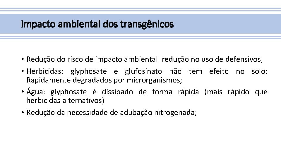 Impacto ambiental dos transgênicos • Redução do risco de impacto ambiental: redução no uso