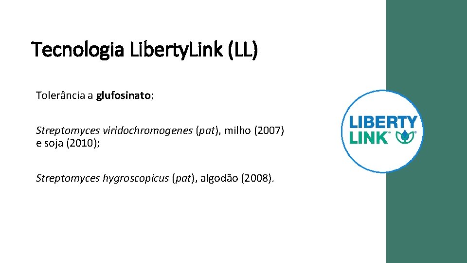 Tecnologia Liberty. Link (LL) Tolerância a glufosinato; glufosinato Streptomyces viridochromogenes (pat), milho (2007) e