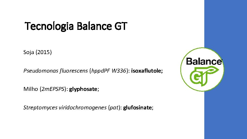 Tecnologia Balance GT Soja (2015) Pseudomonas fluorescens (hppd. PF W 336): isoxaflutole; Milho (2