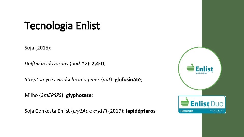 Tecnologia Enlist Soja (2015); Delftia acidovorans (aad-12): 2, 4 -D; 2, 4 -D Streptomyces