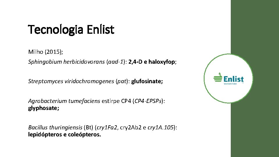 Tecnologia Enlist Milho (2015); Sphingobium herbicidovorans (aad-1): 2, 4 -D e haloxyfop; haloxyfop Streptomyces