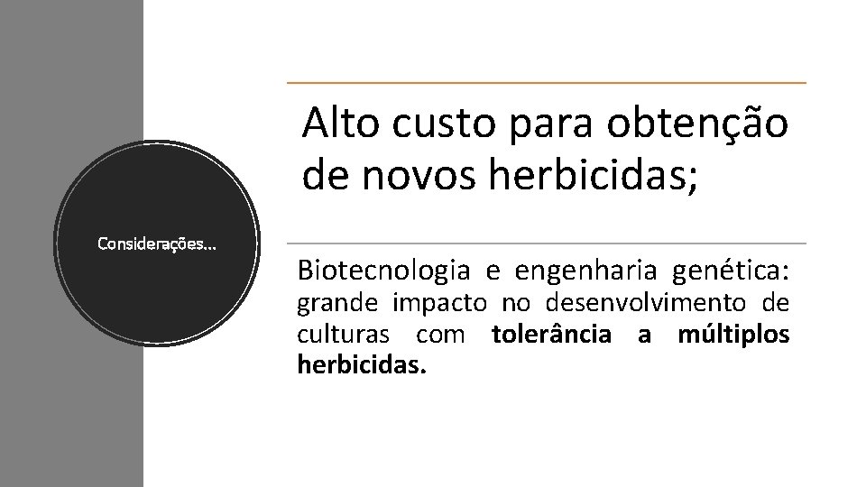 Alto custo para obtenção de novos herbicidas; Considerações. . . Biotecnologia e engenharia genética: