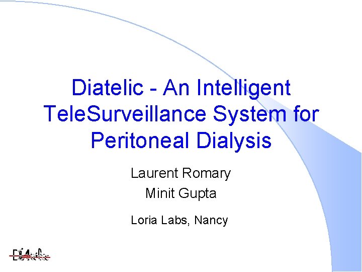 Diatelic - An Intelligent Tele. Surveillance System for Peritoneal Dialysis Laurent Romary Minit Gupta