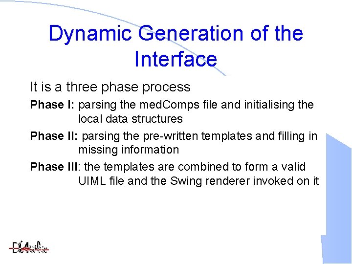 Dynamic Generation of the Interface It is a three phase process Phase I: parsing